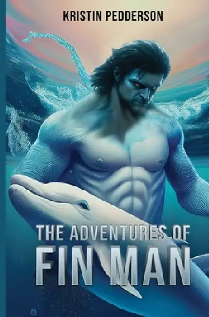 The Adventures Of Fin Man by Kristin Pedderson