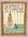 Sophie's Slippers by Kelly Ciurczak Garry, Michaela Jean