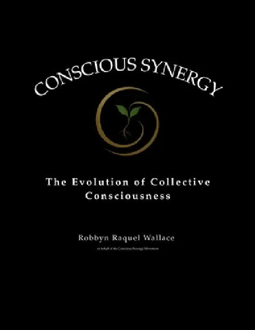 Conscious Synergy: The Evolution of Collective Consciousness by Robbyn Raquel Wallace