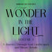 Wonder in the Light Volume 1: A Journey Through Vast Landscapes and Minute Details by Abram Detofsky