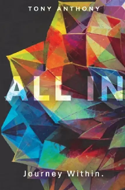 ALL IN Journey Within. by Tony Anthony