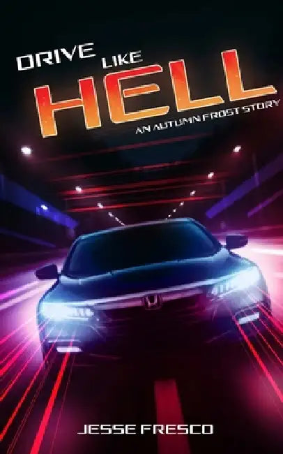 Drive Like Hell: An Autumn Frost Story by Jesse Fresco
