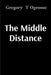 The Middle Distance by Gregory T. Ogrosso