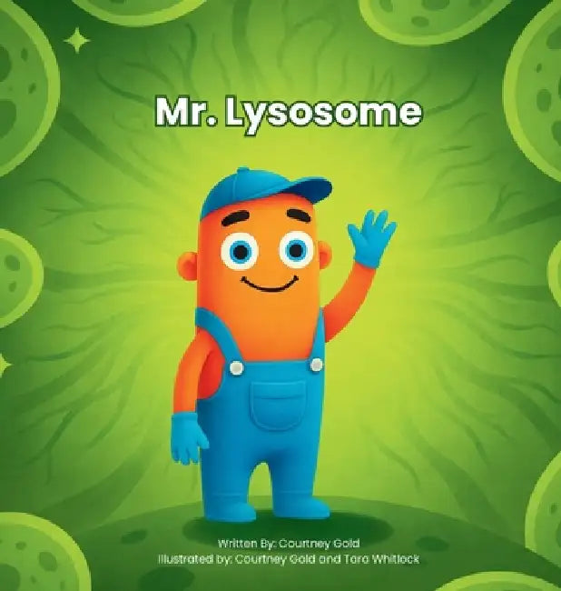 Mr. Lysosome by Courtney A. Gold, Courtney A. Gold, Tara L. Whitlock