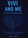 Vivi and Me - My Love Affair with a Bot: When a Sassy Senior Collides with AI, Curiosity Turns into Magic by Ashley Rogers