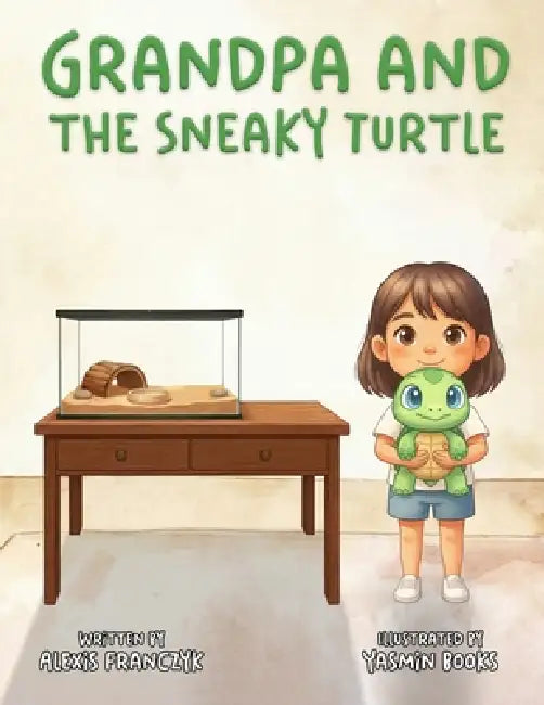 Grandpa and the Sneaky Turtle by Yasmin Books, Alexis Franczyk