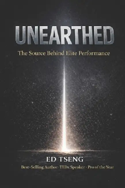 Unearthed: The Source Behind Elite Performance by Edward Tseng
