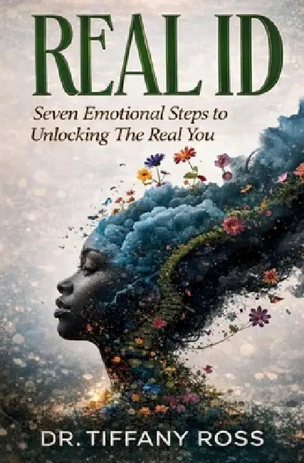 Real Id: Seven Emotional Steps to Unlocking The Real You by Tiffany Ross