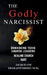 The Godly Narcissist: Unmasking Toxic Church Leaders Healing Church Hurt by Jacqueline Degraffenreidt