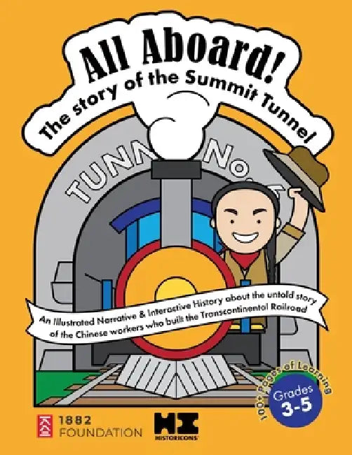 All Aboard! The Story of the Summit Tunnel: An Interactive History of the Chinese Railroad Workers Who Built the Transcontinental Railroad by Rajiv Fernandez, Rose Perry, 1882 Foundation