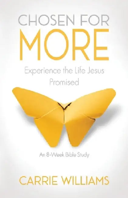 Chosen for More: Experience the Life Jesus Promised by Carrie Williams