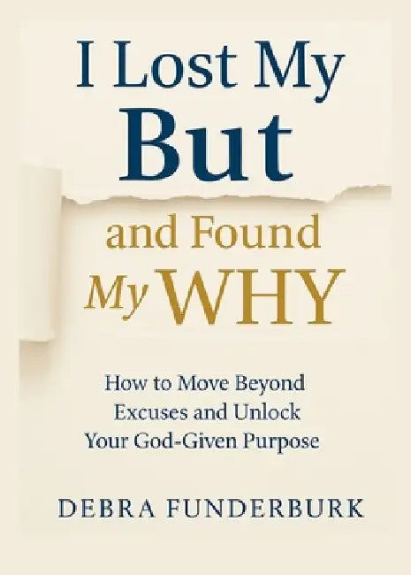 I lost my BUT and found my Why by Debra Funderburk