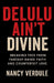 Delulu Ain't Divine: Why You Keep Choosing Wrong -and How to Date Better as a Christian Woman: Breaking Free from Fantasy-Based Faith and Counterfeit by Nancy Verdule