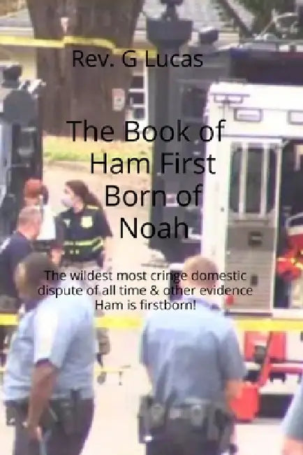 The Book of Ham First Born of Noah: The wildest most cringe domestic dispute of all time & other evidence Ham is firstborn! by G. Lucas