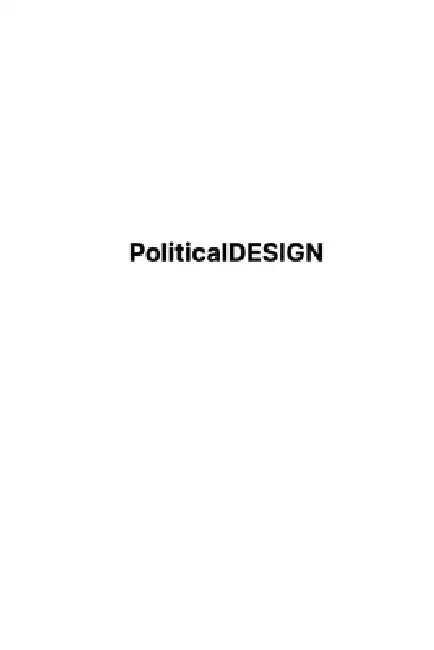 Political Design: Individual Values, Team Dynamics, Industry Culture by Lloyd Hervey