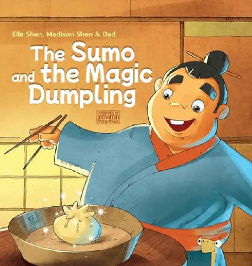 The Sumo and the Magic Dumpling by Ella Shen, Madison Shen, James Shen