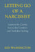 Letting Go of a Narcissist: Answers for Clarity, Stories for Comfort, and Tools for Healing by Ken Washington
