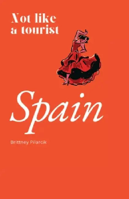 Spain: Not like a tourist by Brittney Pilarcik