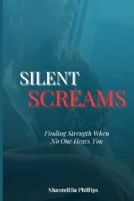 Silent Screams by Shaundilia Phillips