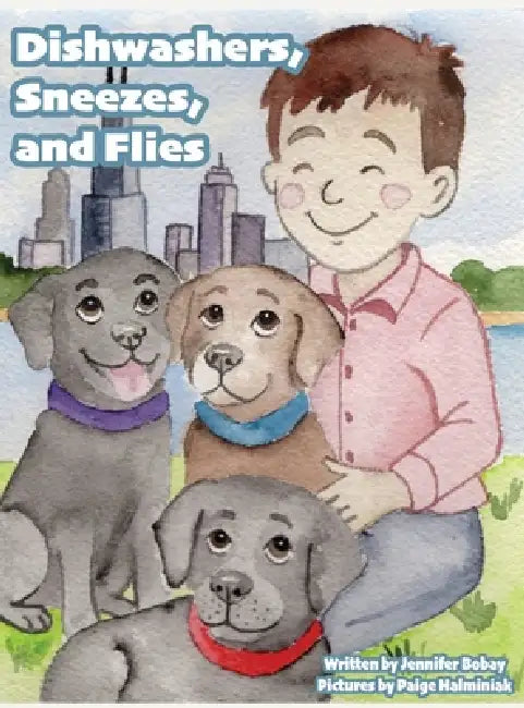 Dishwashers, Sneezes, and Flies by Jennifer Bobay, Paige Halminiak
