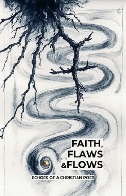 Faith, Flaws and Flows: Echoes of a Christian Poet by Dasean Clark