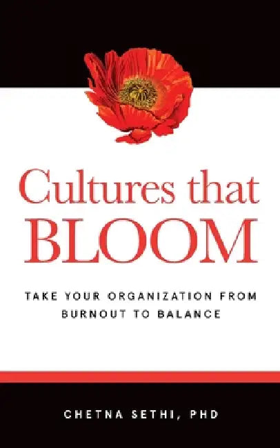 Cultures that BLOOM: Take Your Organization from Burnout to Balance by Chetna Sethi