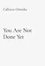 You Are Not Done Yet: Healing Depression, Trauma, Suicidal Ideation, and the Silent Battle Within by Callistus Onwuka
