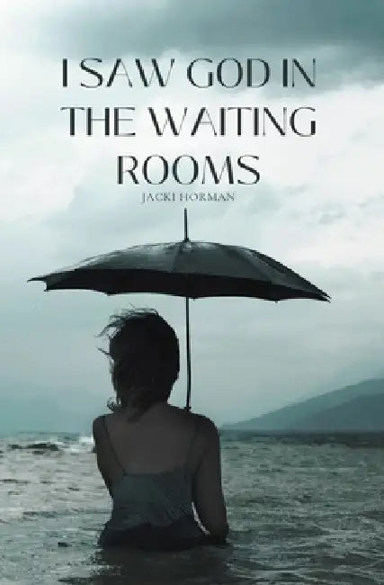 I Saw God in the Waiting Rooms by Jacki Horman