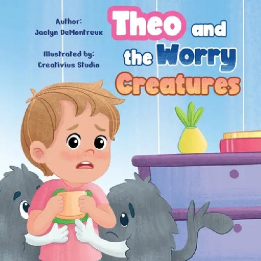 Theo and the Worry Creatures by Jaclyn Demontreux
