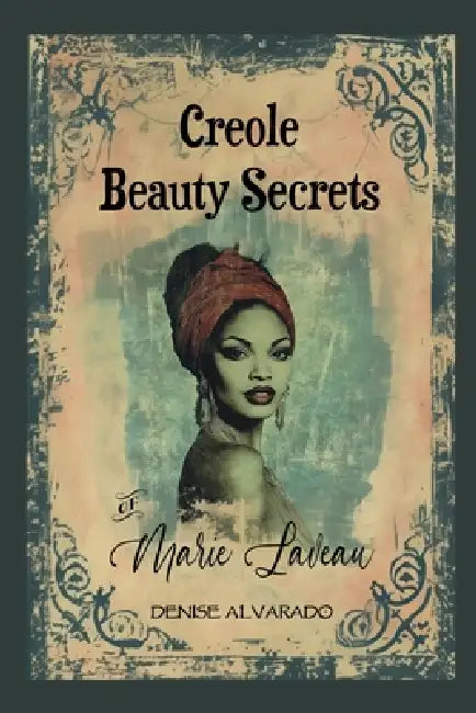 Creole Beauty Secrets of Marie Laveau by Denise Alvarado
