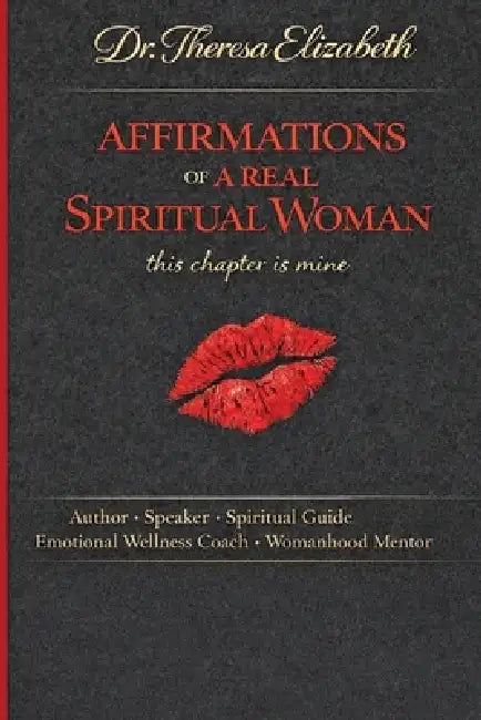 Affirmations of a Real Spiritual Woman: This Chapter is mine by Theresa Elizabeth