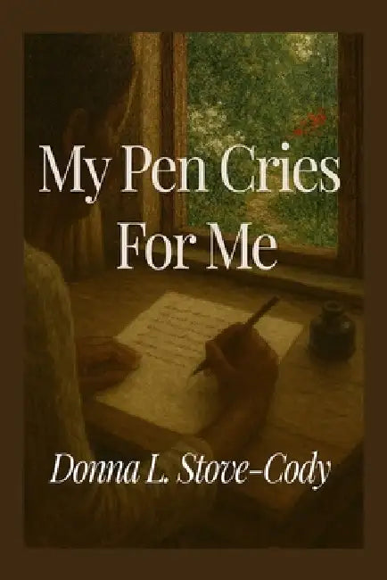 My Pen Cries For Me by Donna Stove-Cody