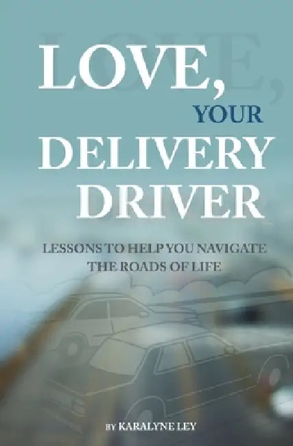 Love, Your Delivery Driver by Karalyne Ley