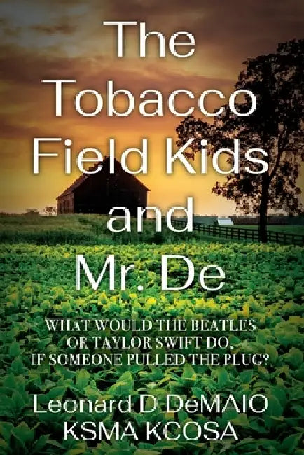 The Tobacco Field Kids and Mr. De by Leonard D. Demaio Ksma Kcosa