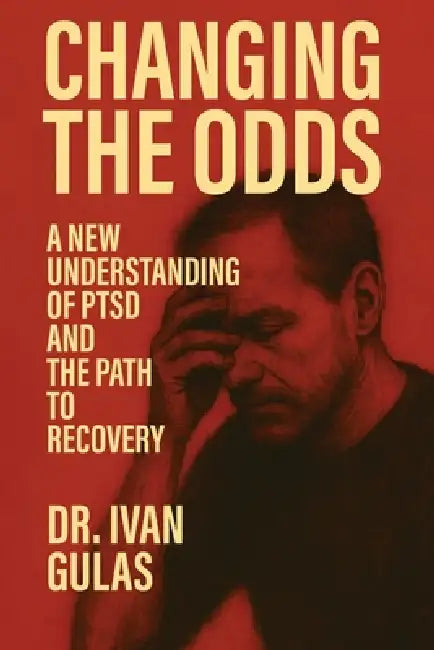 Changing The Odds: A New Understanding of PTSD and the Path to Recovery by Ivan Gulas