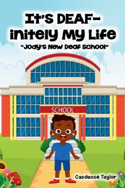 It's DEAF-initely My Life "Jody's New Deaf School" by Candance Taylor