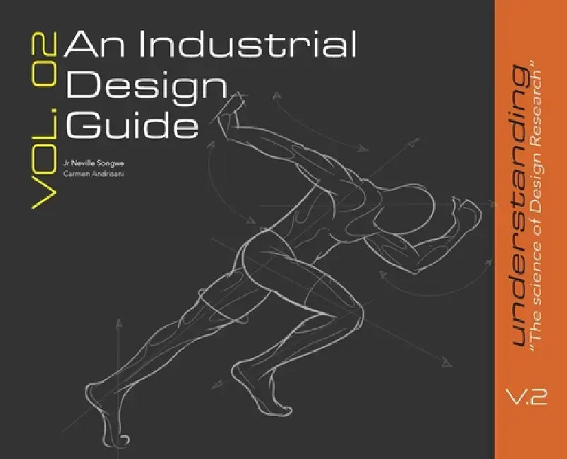 An Industrial Design Guide Vol. 02: Understanding the Science of Design Research by Jr. Songwe Neville, Carmen Andrisani