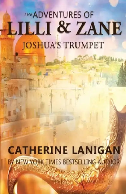 The Adventures of Lilli and Zane: Joshua's Trumpet by Catherine Lanigan