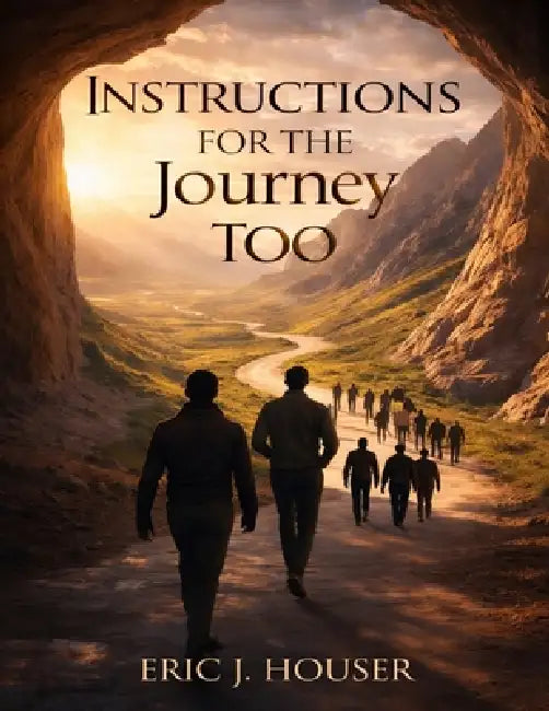 Instructions For the Journey Too by Eric J. Houser