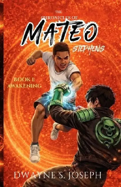 The Chronicles Of Mateo Stephens - Book 1: Awakening by Dwayne S. Joseph