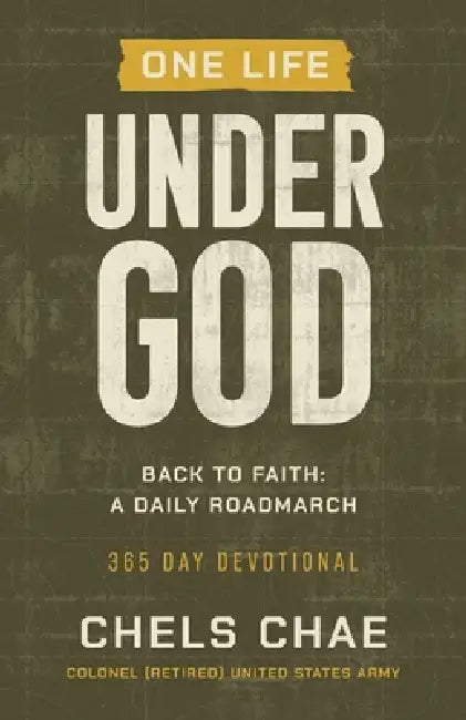 One Life Under God: Back to Faith: A Daily Roadmarch by Chels Chae