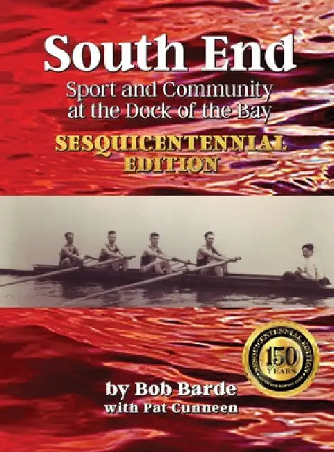 South End: Sport and Community at the Dock of the Bay, Sesquicentennial Edition by Bob Barde