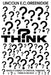 Think: When It Comes To Critical Thinking, There Is No Box by Lincoln E. C. Greenidge