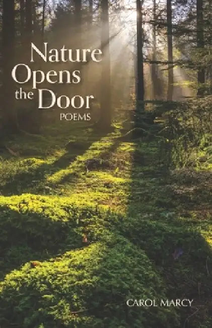Nature Opens the Door: Poems by Carol Marcy
