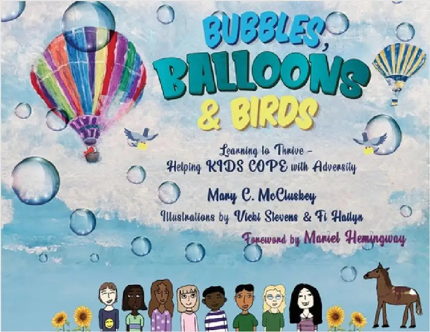 Bubbles, Balloons & Birds: Learning to Thrive - Helping Kids Cope with Adversity by Mary C. McCluskey