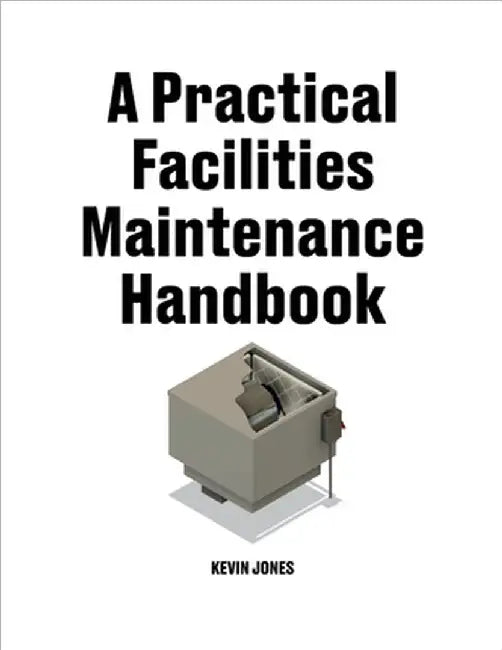 A Practical Facilities Maintenance Handbook by Kevin Jones