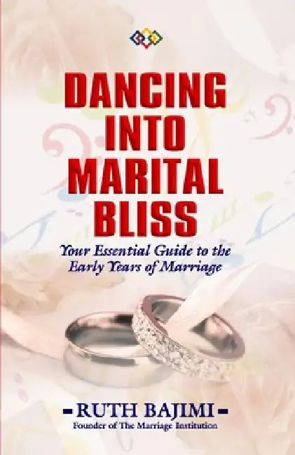 Dancing Into Marital Bliss: Your Essential Guide to the Early Years of Marriage by Ruth Bajimi