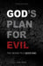 God's Plan for Evil: The means to a good end by Tony Guard