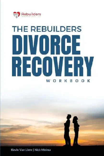 The Rebuilders Divorce Recovery Workbook: Let Go so that you can Move On by Kevin Van Liere
