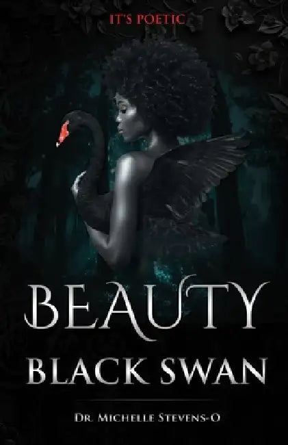 Beauty of The Black Swan: It's Poetic by Stevens-Oldham